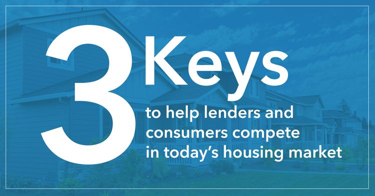 Three keys to help lenders and consumers compete in today’s housing market
