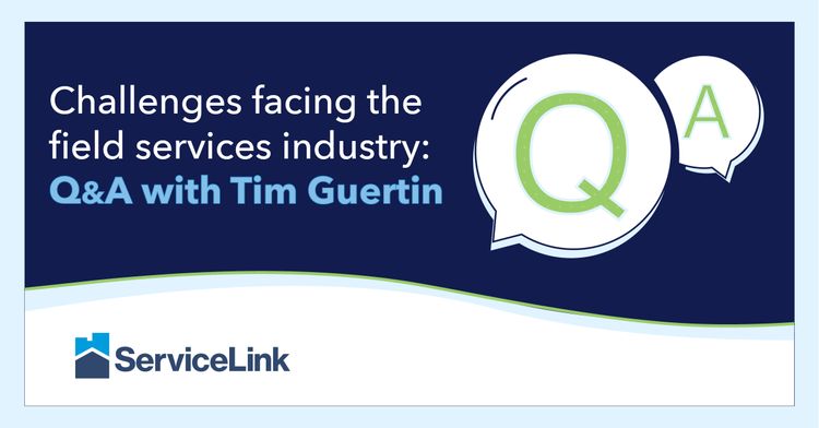 Challenges facing the field services industry Q&A | ServiceLink