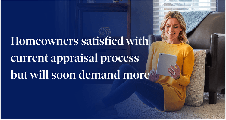 Homeowners satisfied with current appraisal process but will soon demand more