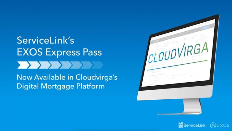 ServiceLink's EXOS Express Pass now available in Cloudvirga's Digital Mortgage Platform 